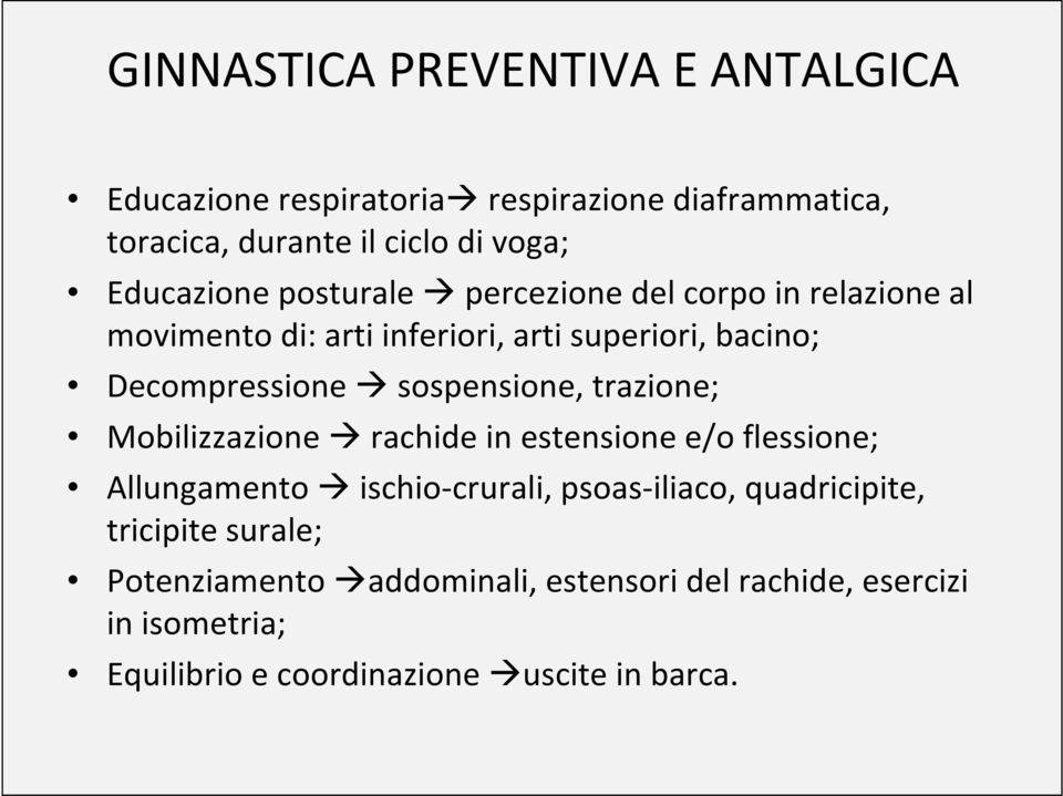 sospensione, trazione; Mobilizzazione rachide in estensione e/o flessione; Allungamento ischio-crurali, psoas-iliaco,