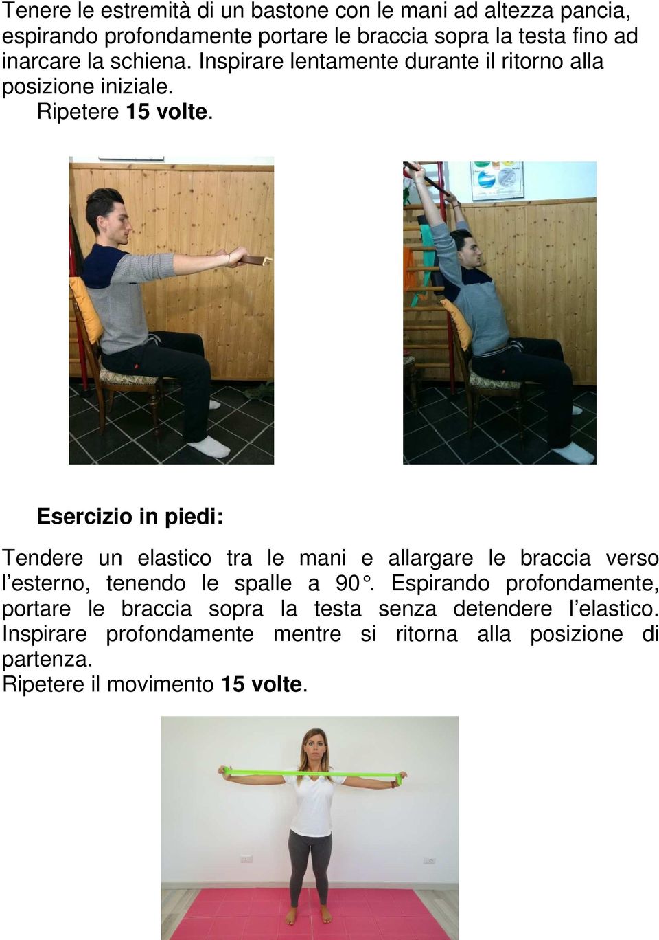 Esercizio in piedi: Tendere un elastico tra le mani e allargare le braccia verso l esterno, tenendo le spalle a 90.