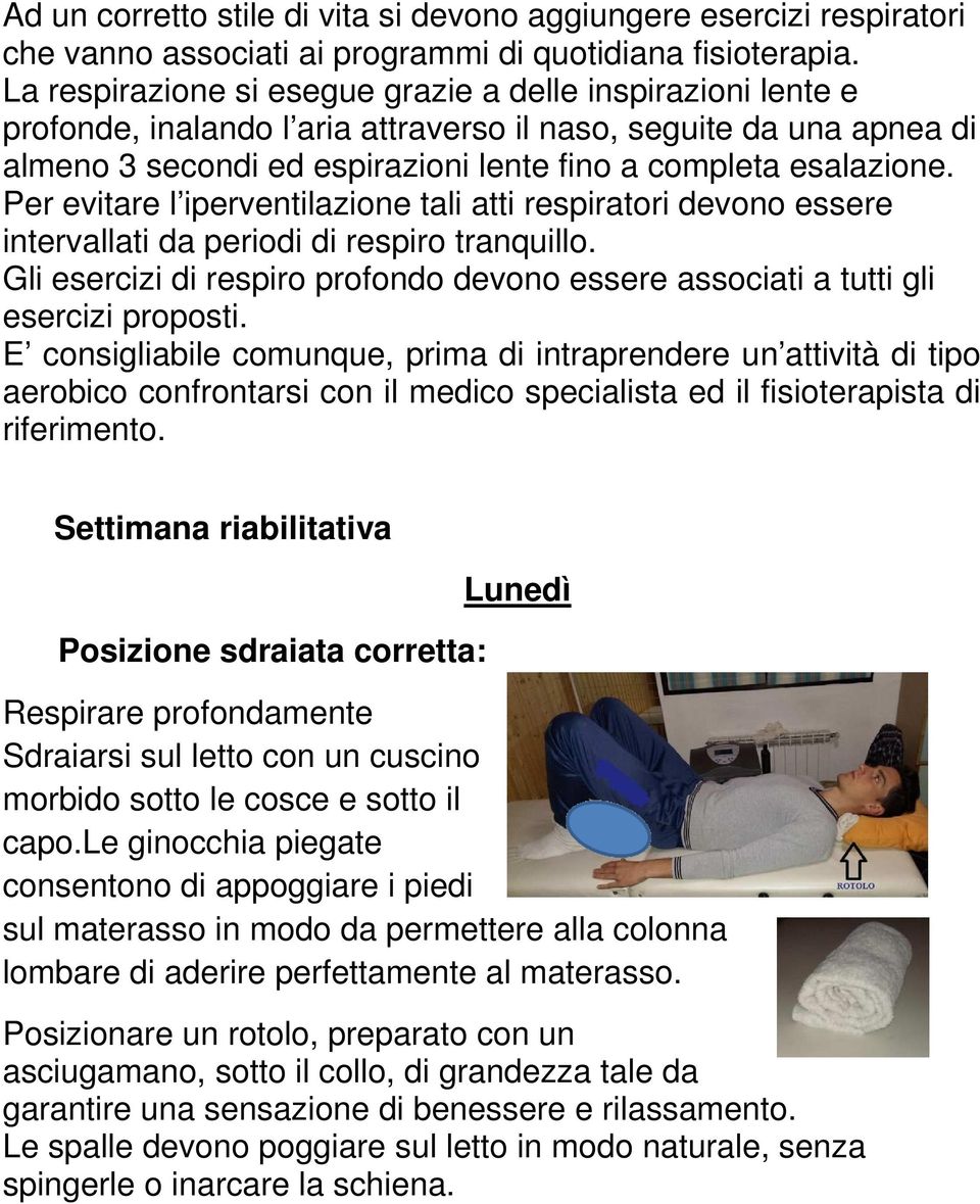 Per evitare l iperventilazione tali atti respiratori devono essere intervallati da periodi di respiro tranquillo.