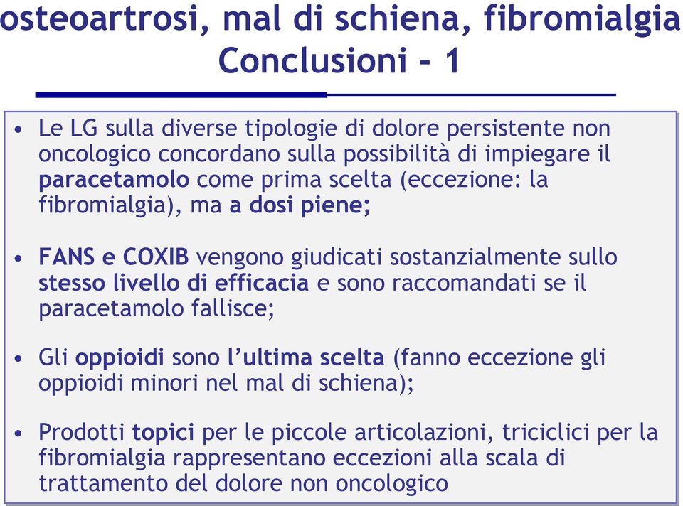 livello di efficacia e sono raccomandati se il paracetamolo fallisce; Gli oppioidi sono l ultima scelta (fanno eccezione gli oppioidi minori nel mal di