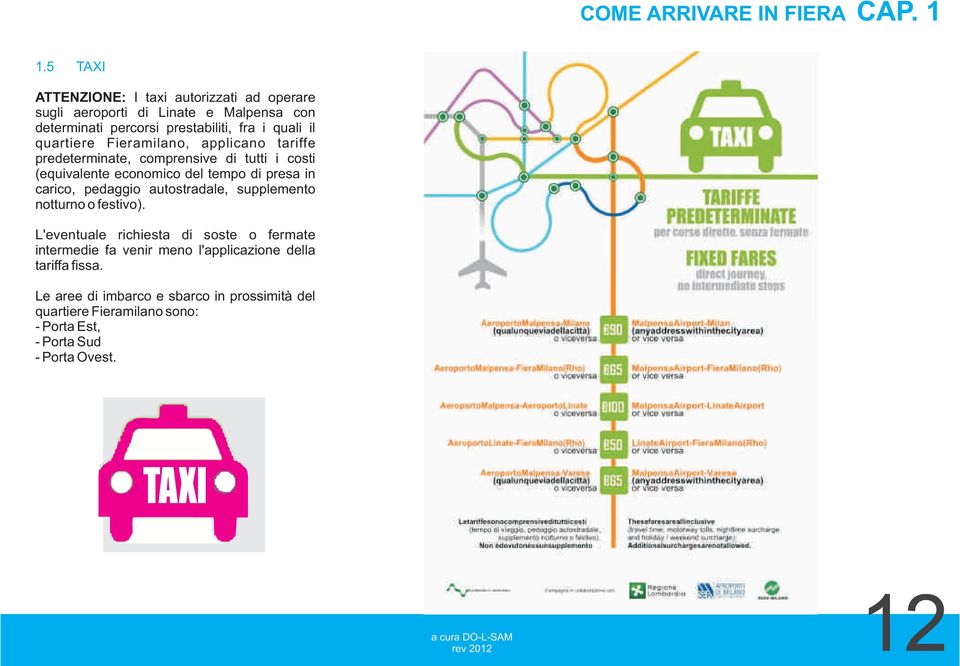 Fieramilano, applicano tariffe predeterminate, comprensive di tutti i costi (equivalente economico del tempo di presa in carico, pedaggio