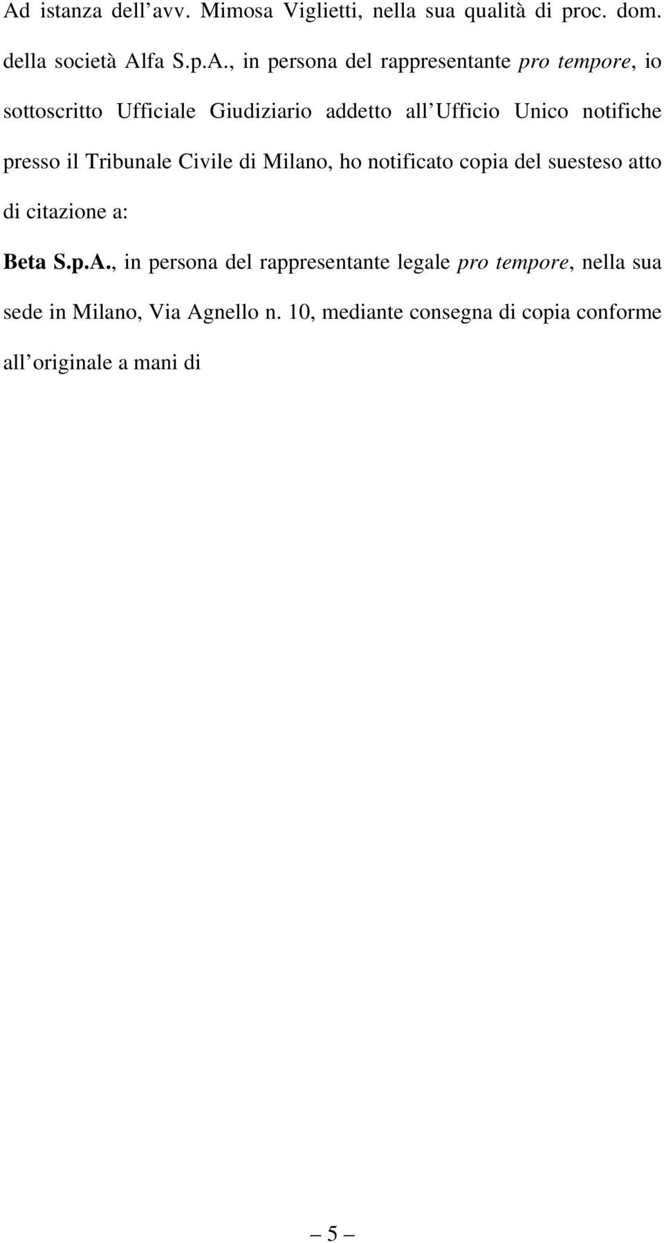 Tribunale Civile di Milano, ho notificato copia del suesteso atto di citazione a: Beta S.p.A.
