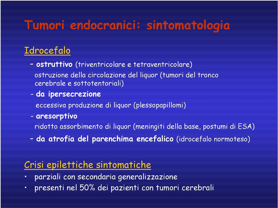 aresorptivo ridotto assorbimento di liquor (meningiti della base, postumi di ESA) - da atrofia del parenchima encefalico