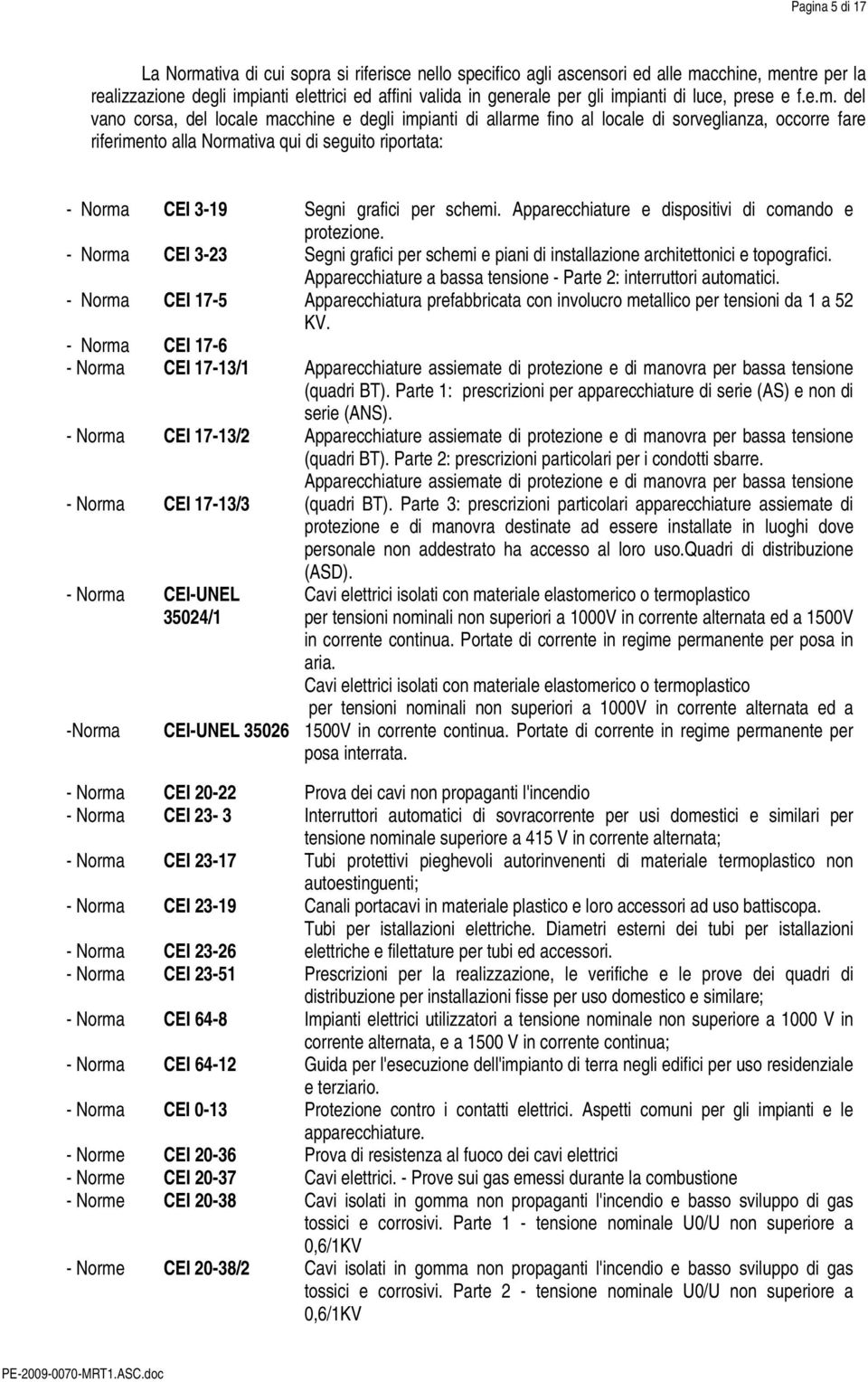 Norma - Norma - Norma CEI 3-19 CEI 3-23 CEI 17-5 Segni grafici per schemi. Apparecchiature e dispositivi di comando e protezione.