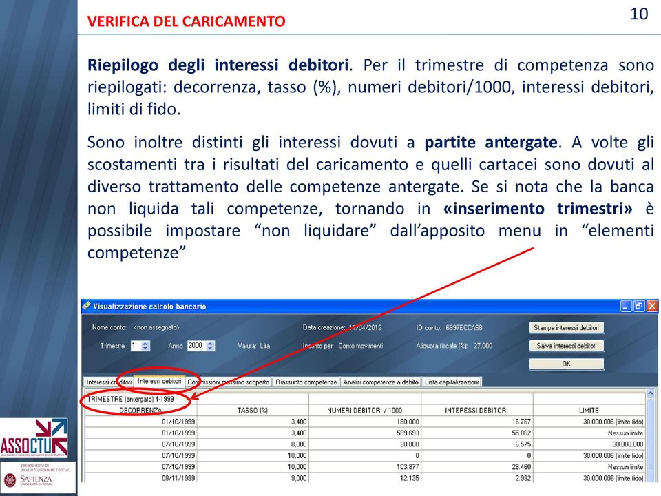 Sono inoltre distinti gli interessi dovuti a partite antergate.