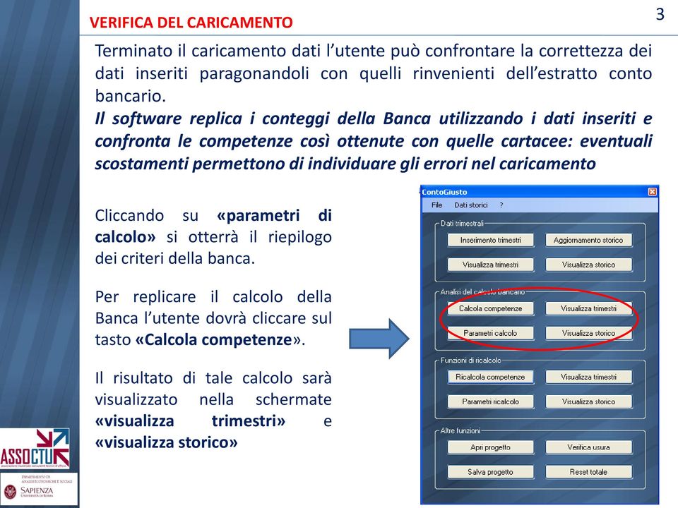 permettono di individuare gli errori nel caricamento 3 Cliccando su «parametri di calcolo» si otterrà il riepilogo dei criteri della banca.