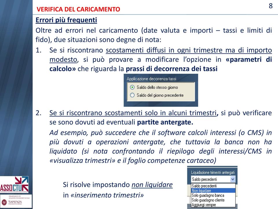 Se si riscontrano scostamenti solo in alcuni trimestri, si può verificare se sono dovuti ad eventuali partite antergate.