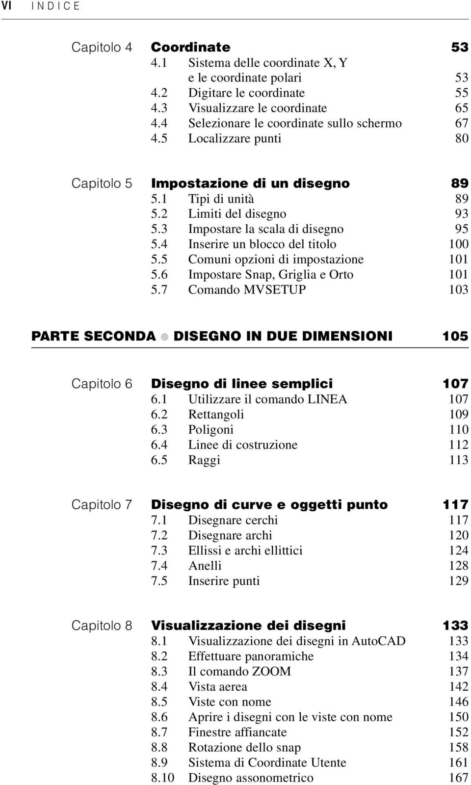 4 Inserire un blocco del titolo 100 5.5 Comuni opzioni di impostazione 101 5.6 Impostare Snap, Griglia e Orto 101 5.