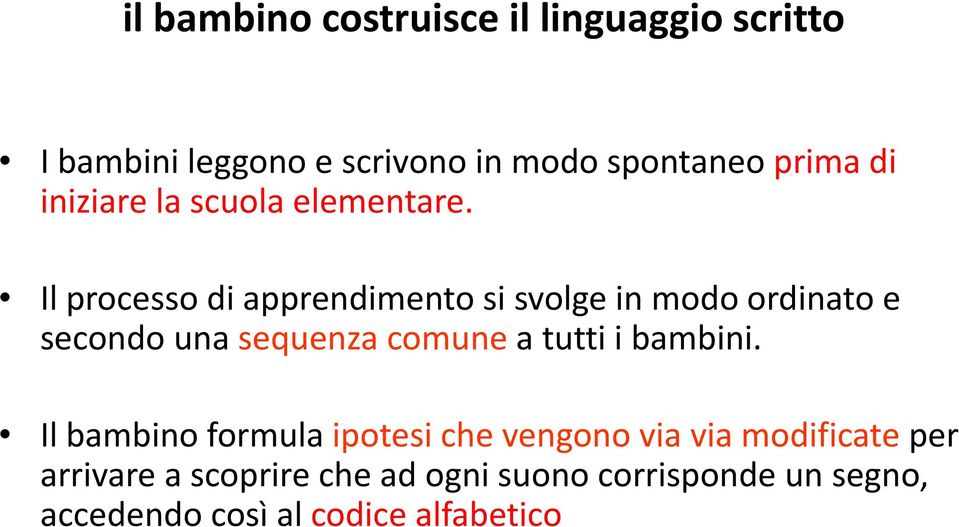 Il processo di apprendimento si svolge in modo ordinato e secondo una sequenza comune a tutti i