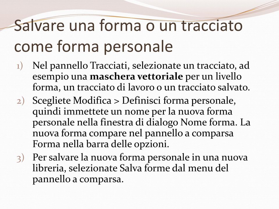 2) Scegliete Modifica > Definisci forma personale, quindi immettete un nome per la nuova forma personale nella finestra di dialogo Nome