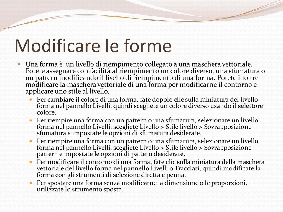 Potete inoltre modificare la maschera vettoriale di una forma per modificarne il contorno e applicare uno stile al livello.