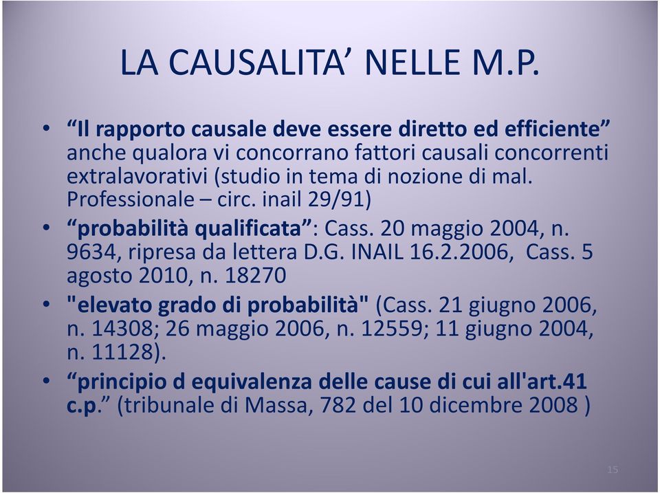 di nozione di mal. Professionale circ. inail 29/91) probabilità qualificata : Cass. 20 maggio 2004, n. 9634, ripresa da lettera D.G. INAIL 16.