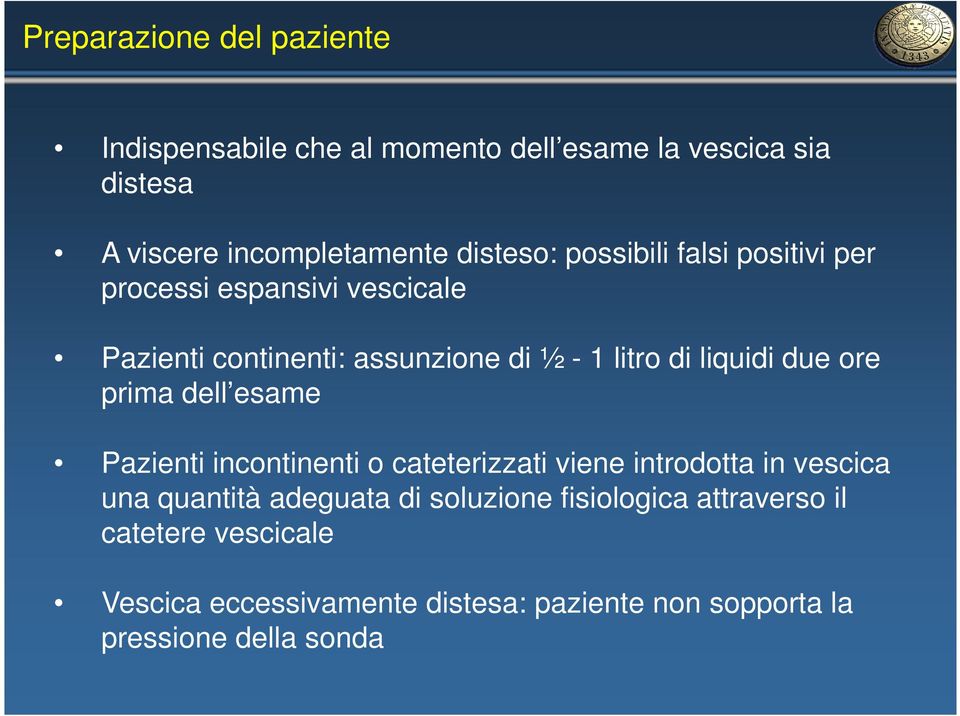 liquidi due ore prima dell esame Pazienti incontinenti o cateterizzati viene introdotta in vescica una quantità adeguata