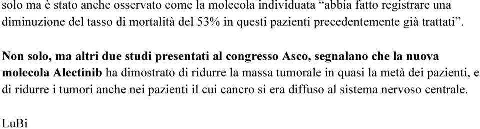 Non solo, ma altri due studi presentati al congresso Asco, segnalano che la nuova molecola Alectinib ha dimostrato