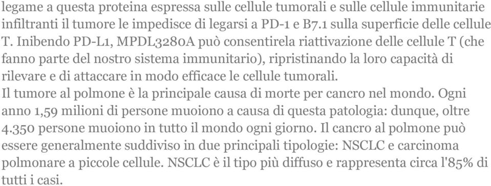 le cellule tumorali. Il tumore al polmone è la principale causa di morte per cancro nel mondo. Ogni anno 1,59 milioni di persone muoiono a causa di questa patologia: dunque, oltre 4.