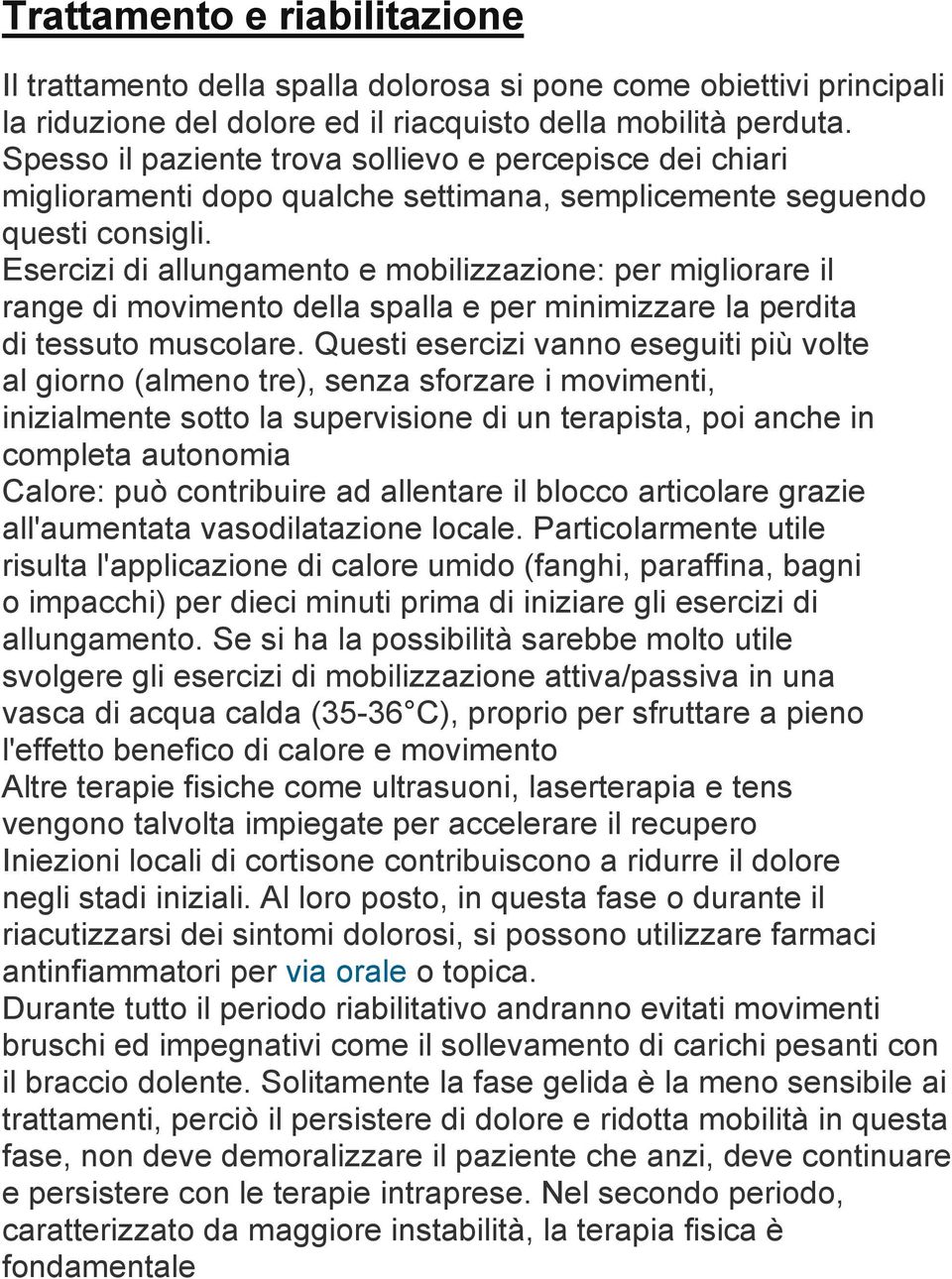 Esercizi di allungamento e mobilizzazione: per migliorare il range di movimento della spalla e per minimizzare la perdita di tessuto muscolare.