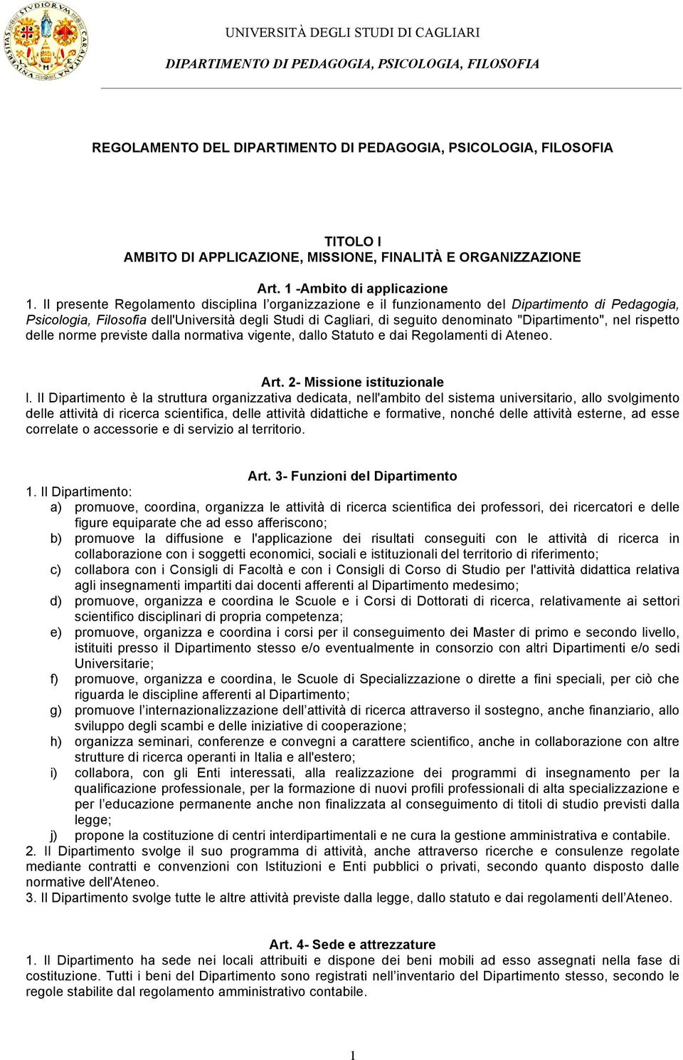 "Dipartimento", nel rispetto delle norme previste dalla normativa vigente, dallo Statuto e dai Regolamenti di Ateneo. Art. 2- Missione istituzionale l.