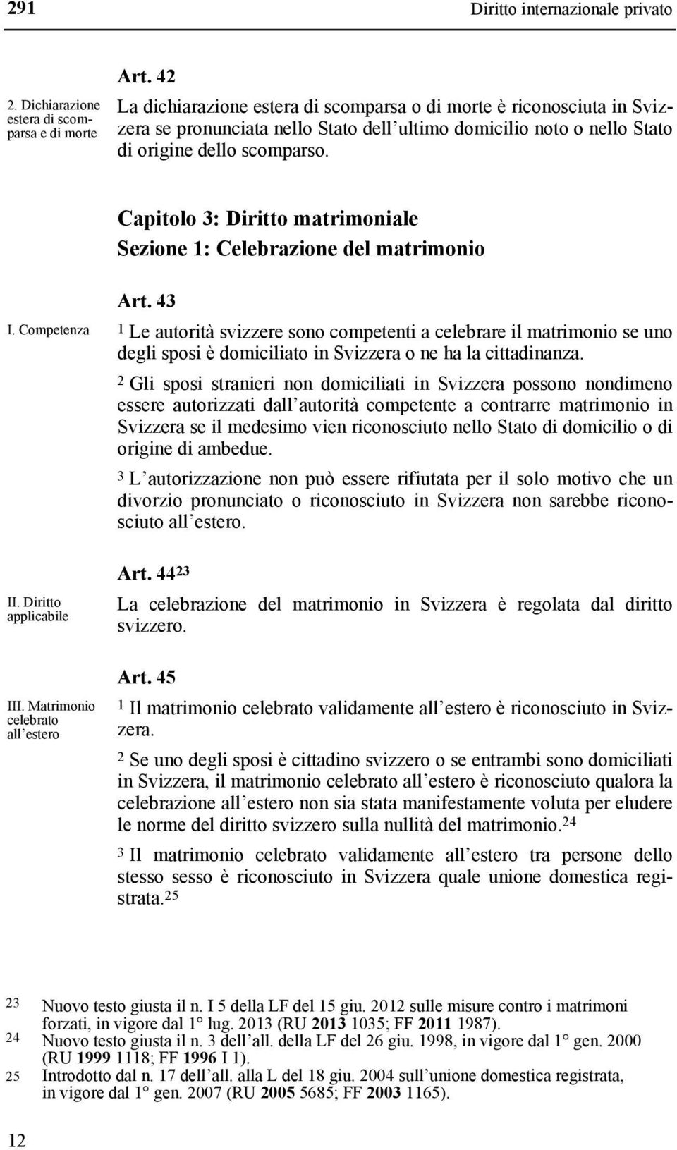 Capitolo 3: Diritto matrimoniale Sezione 1: Celebrazione del matrimonio I. Competenza II. Diritto applicabile III. Matrimonio celebrato all estero Art.