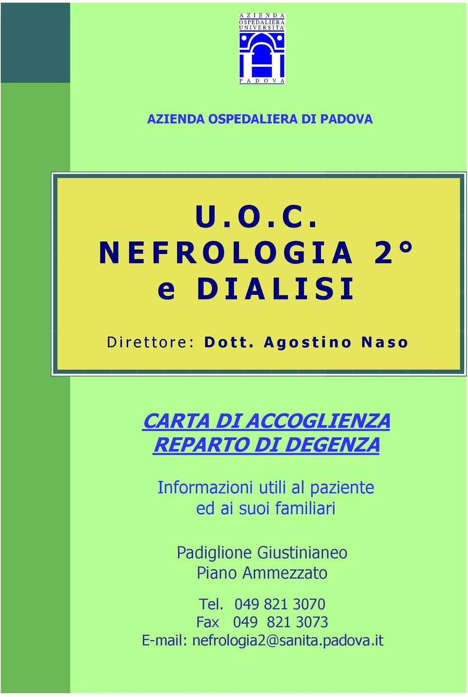 A g o s t i n o N a s o CARTA CARTA DI ACCOGLIENZA REPARTO DI DEGENZA DI ACCOGLIENZA Informazioni