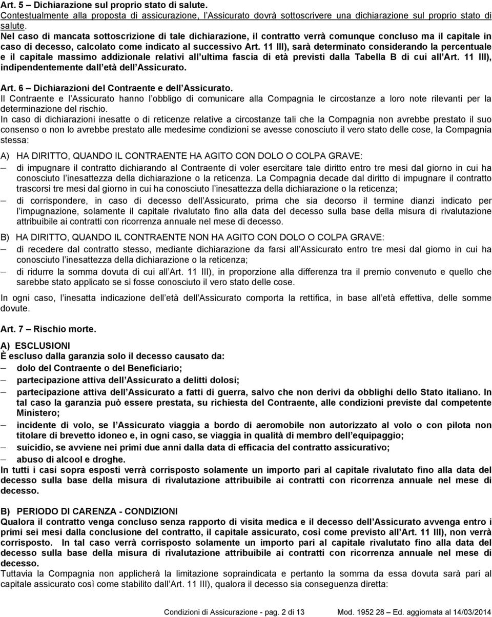 11 III), sarà determinato considerando la percentuale e il capitale massimo addizionale relativi all ultima fascia di età previsti dalla Tabella B di cui all Art.