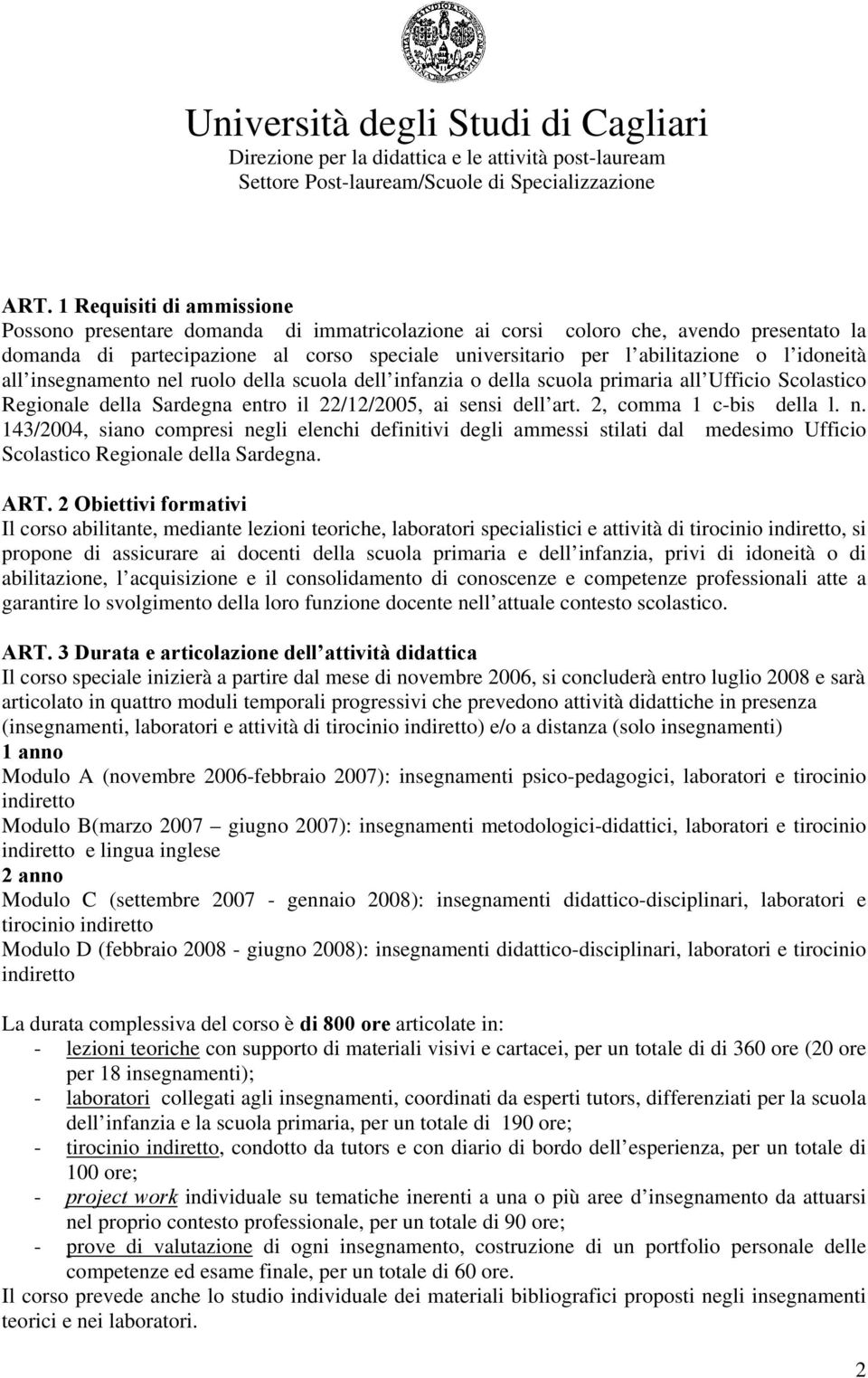 2, comma 1 c-bis della l. n. 143/2004, siano compresi negli elenchi definitivi degli ammessi stilati dal medesimo Ufficio Scolastico Regionale della Sardegna. ART.