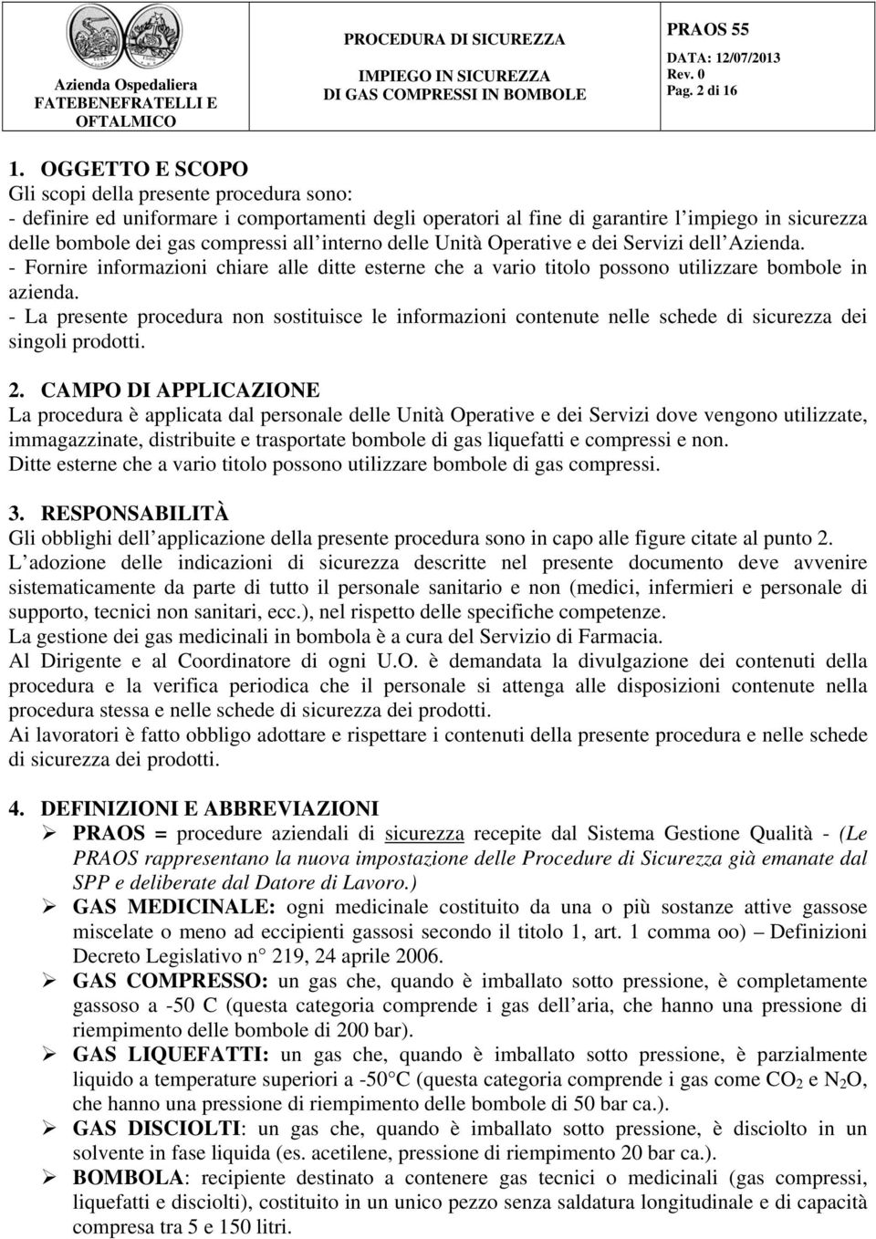 interno delle Unità Operative e dei Servizi dell Azienda. - Fornire informazioni chiare alle ditte esterne che a vario titolo possono utilizzare bombole in azienda.