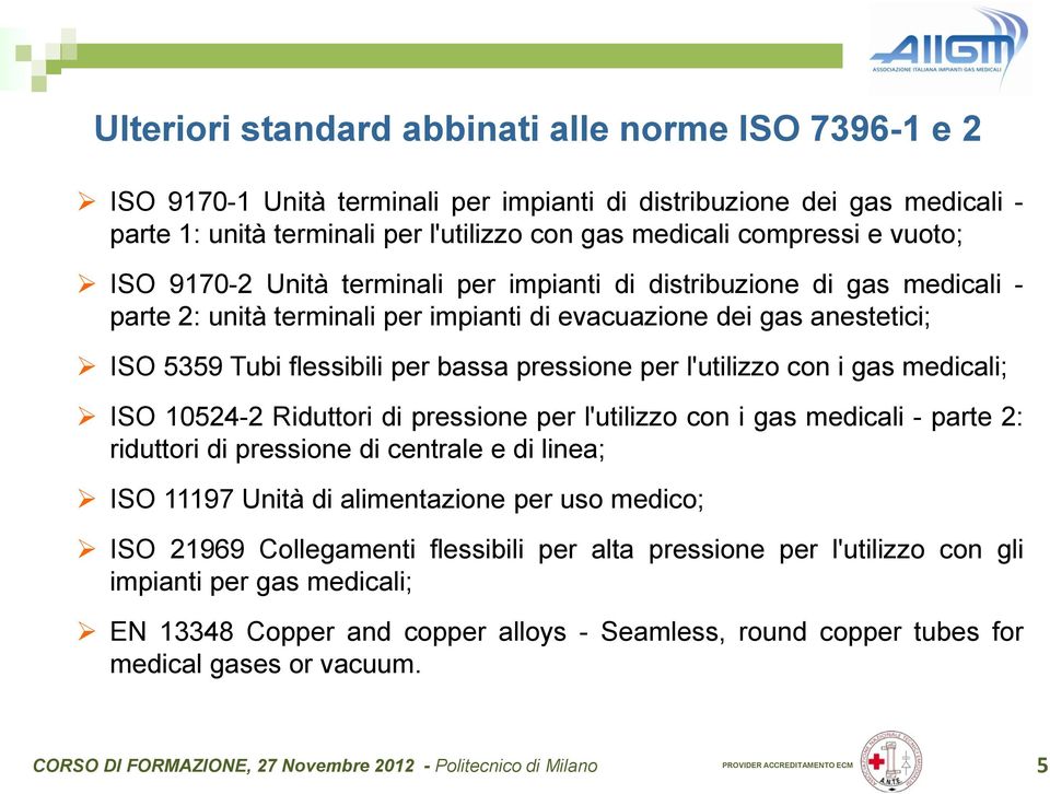 per l'utilizzo con i gas medicali; ISO 10524-2 Riduttori di pressione per l'utilizzo con i gas medicali - parte 2: riduttori di pressione di centrale e di linea; ISO 11197 Unità di alimentazione per