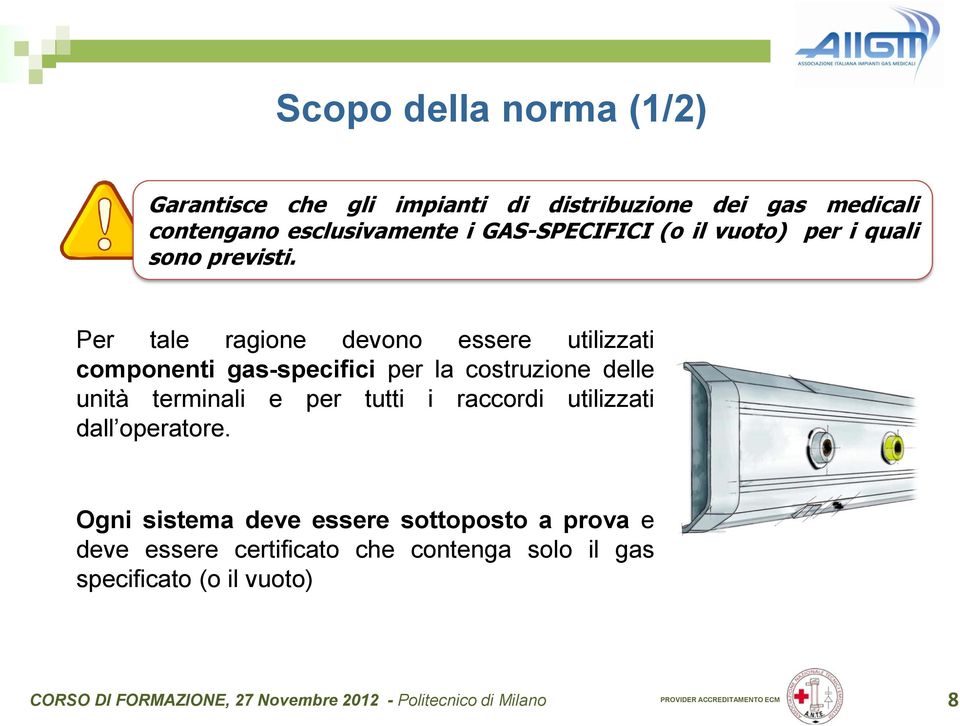 Per tale ragione devono essere utilizzati componenti gas-specifici per la costruzione delle unità terminali e