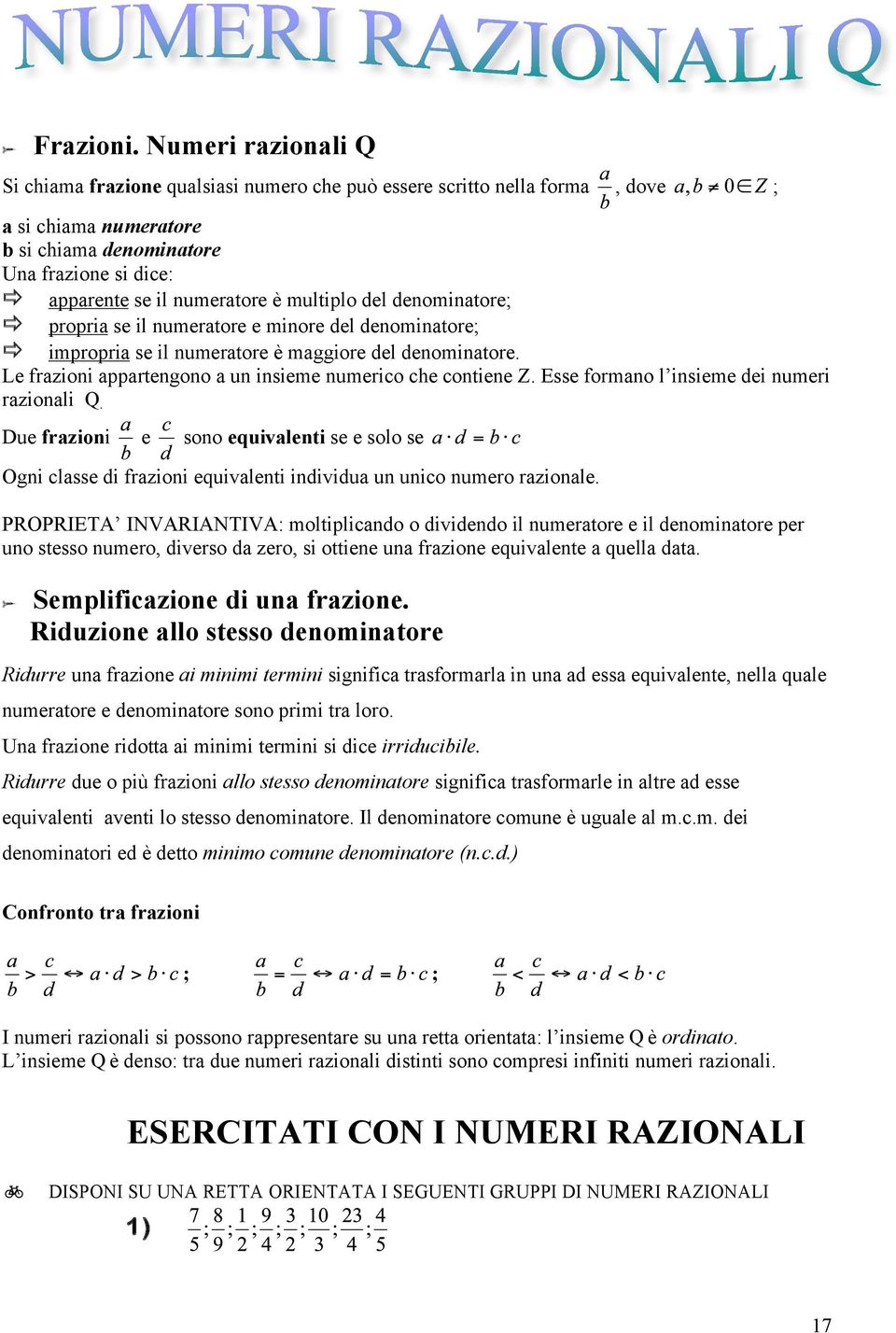 Le frazioni appartengono a un insieme numerico che contiene Z. Esse formano l insieme dei numeri razionali Q.