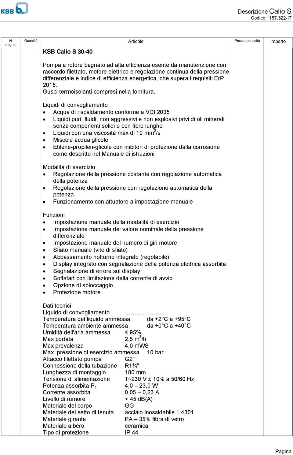 4,0 mws Attacco filettato pompa G2" Connessione della tubazione R1¼"