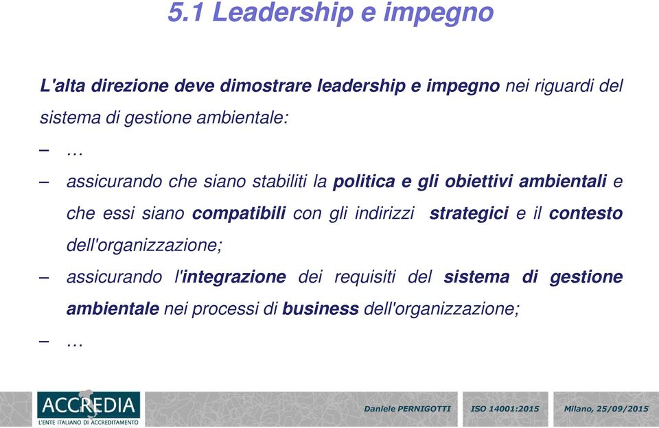 essi siano compatibili con gli indirizzi strategici e il contesto dell'organizzazione; assicurando