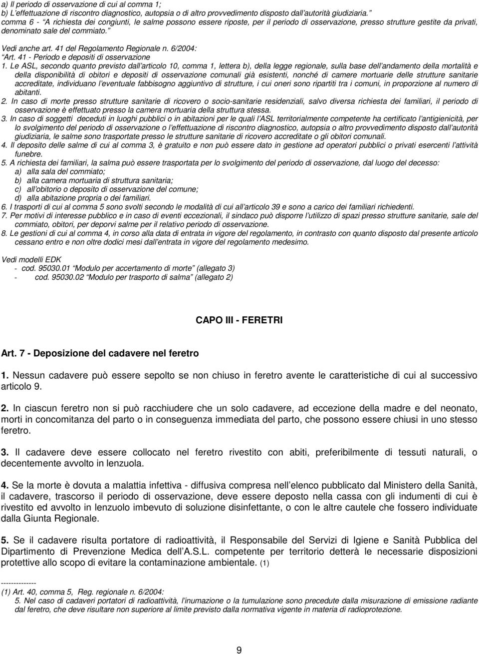 41 del Regolamento Regionale n. 6/2004: Art. 41 - Periodo e depositi di osservazione 1.