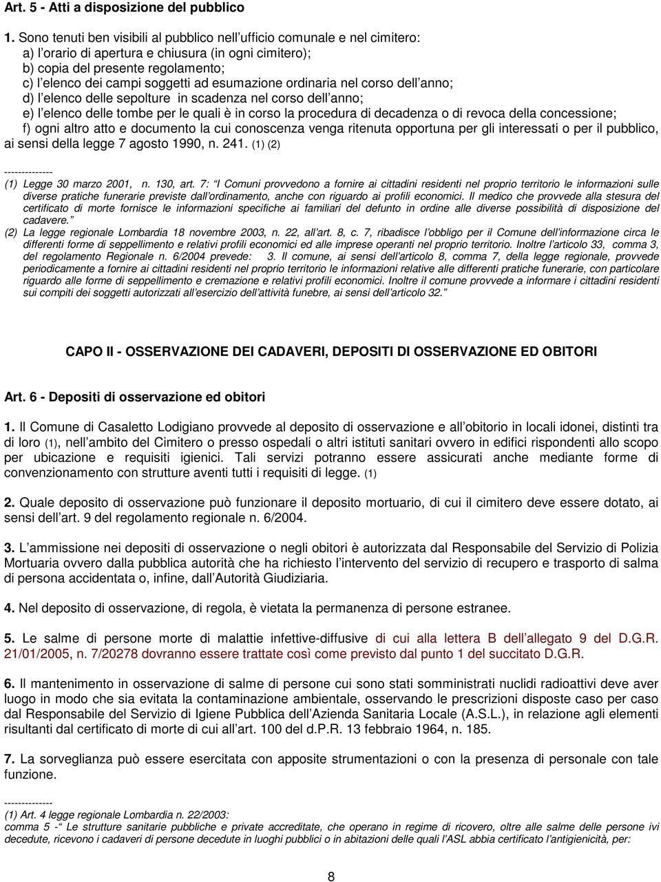 esumazione ordinaria nel corso dell anno; d) l elenco delle sepolture in scadenza nel corso dell anno; e) l elenco delle tombe per le quali è in corso la procedura di decadenza o di revoca della