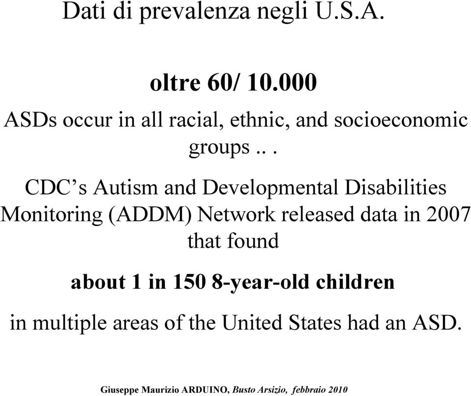 about 1 in 150 8-year-old children in multiple areas of the United States had an ASD.