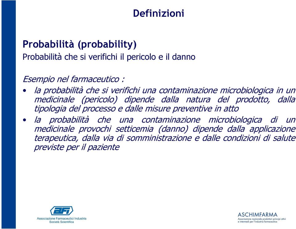 del processo e dalle misure preventive in atto la probabilità che una contaminazione microbiologica di un medicinale provochi