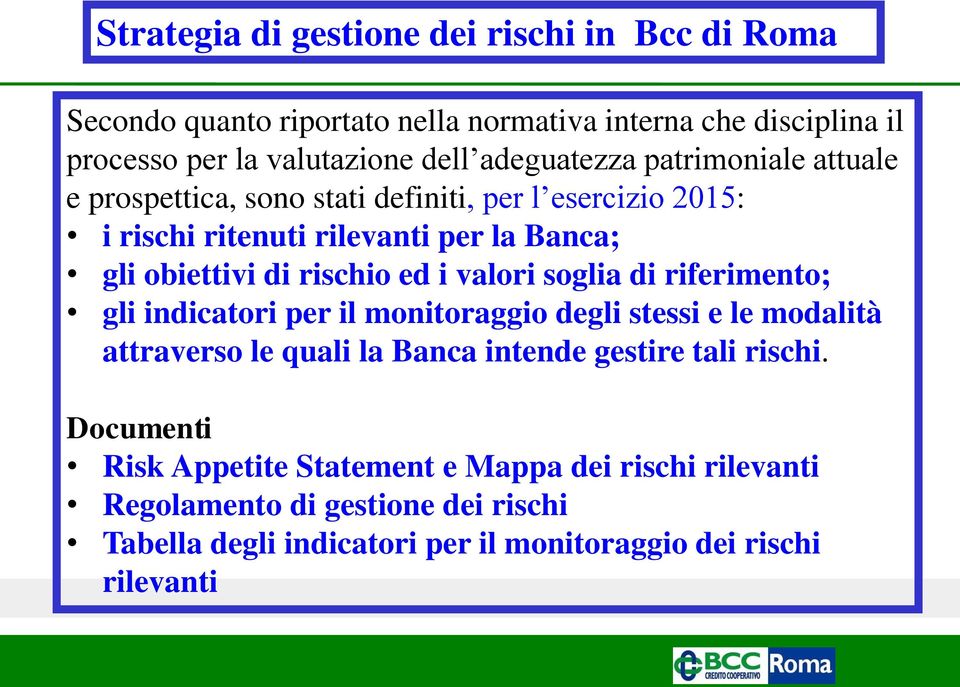 rischio ed i valori soglia di riferimento; gli indicatori per il monitoraggio degli stessi e le modalità attraverso le quali la Banca intende gestire tali