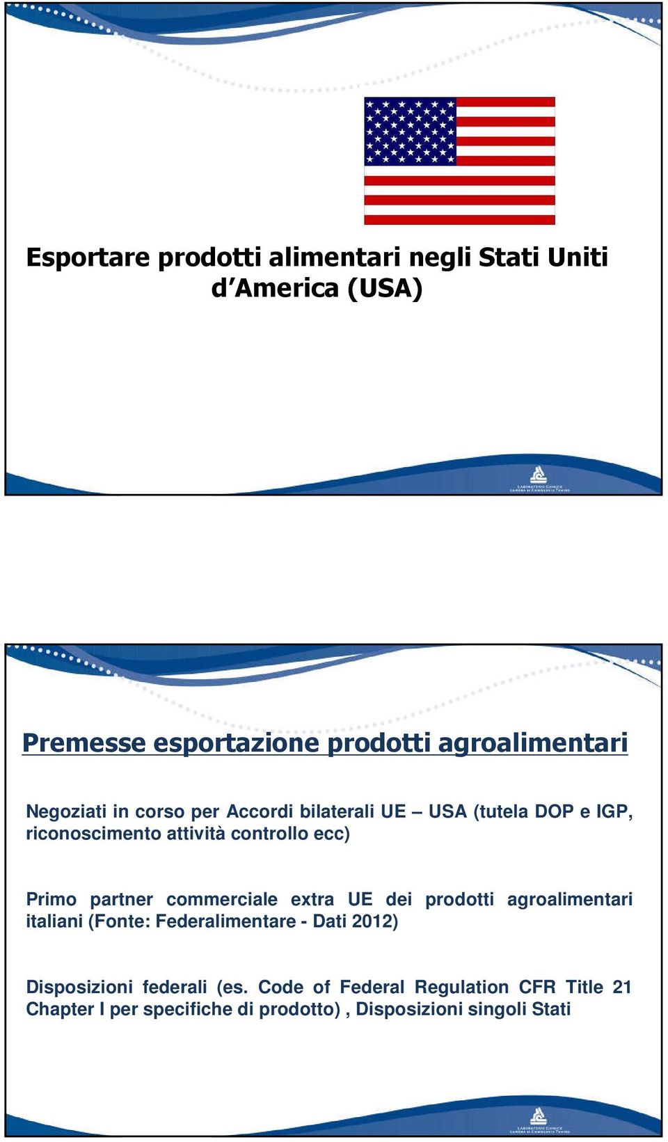 partner commerciale extra UE dei prodotti agroalimentari italiani (Fonte: Federalimentare - Dati 2012)