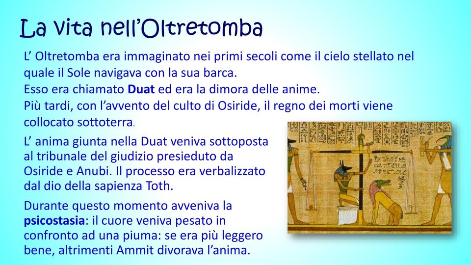 L anima giunta nella Duat veniva sottoposta al tribunale del giudizio presieduto da Osiride e Anubi.