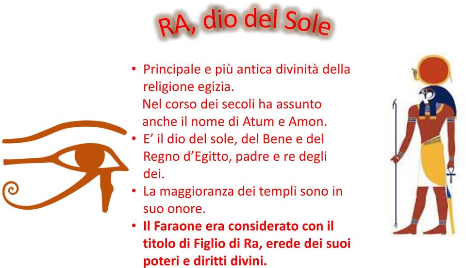 E il dio del sole, del Bene e del Regno d Egitto, padre e re degli dei.