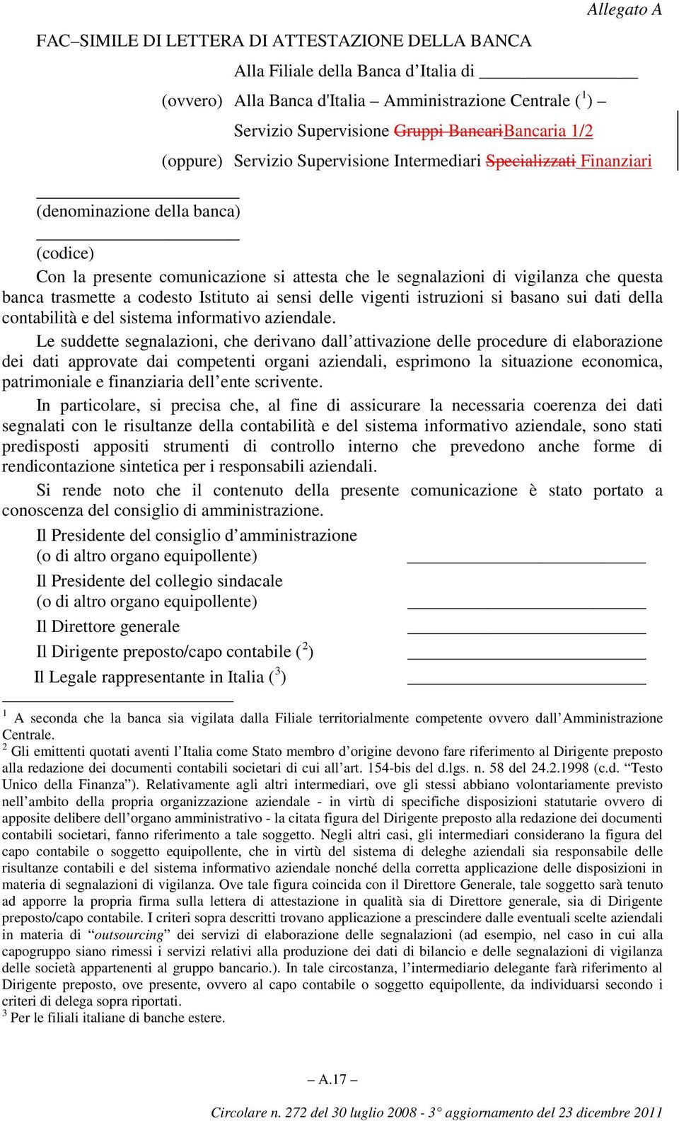 che questa banca trasmette a codesto Istituto ai sensi delle vigenti istruzioni si basano sui dati della contabilità e del sistema informativo aziendale.