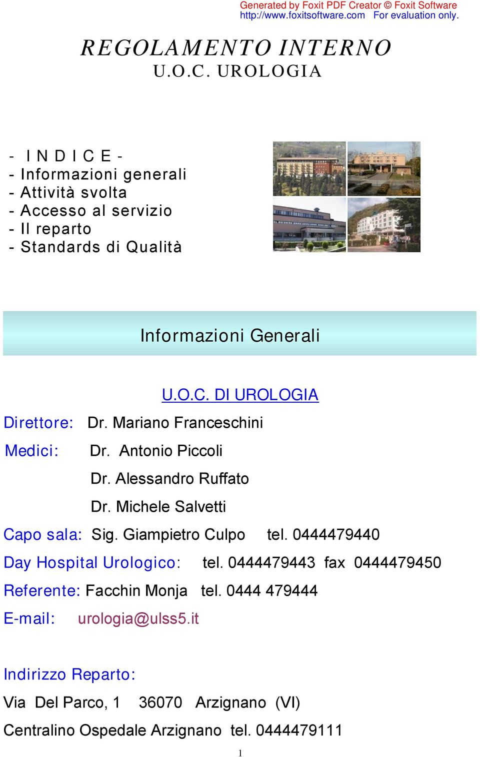 Generali U.O.C. DI UROLOGIA Direttore: Dr. Mariano Franceschini Medici: Dr. Antonio Piccoli Dr. Alessandro Ruffato Dr.