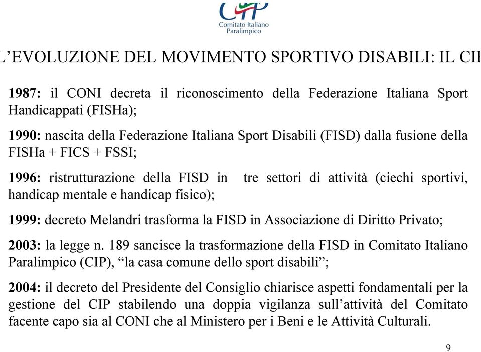 trasforma la FISD in Associazione di Diritto Privato; 2003: la legge n.