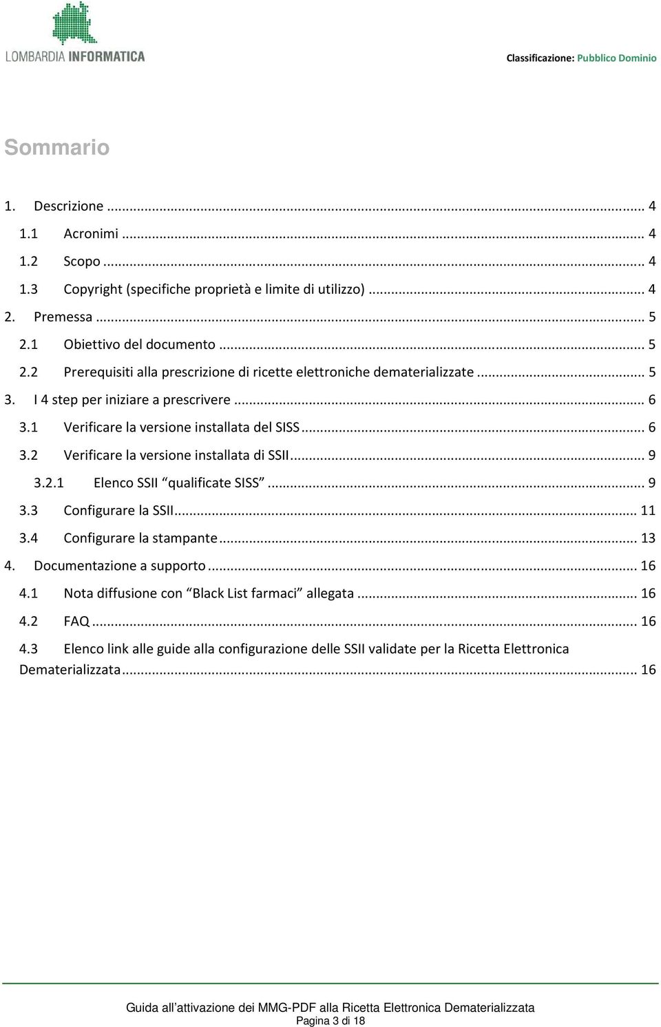 1 Verificare la versione installata del SISS... 6 3.2 Verificare la versione installata di SSII... 9 3.2.1 Elenco SSII qualificate SISS... 9 3.3 Configurare la SSII... 11 3.4 Configurare la stampante.