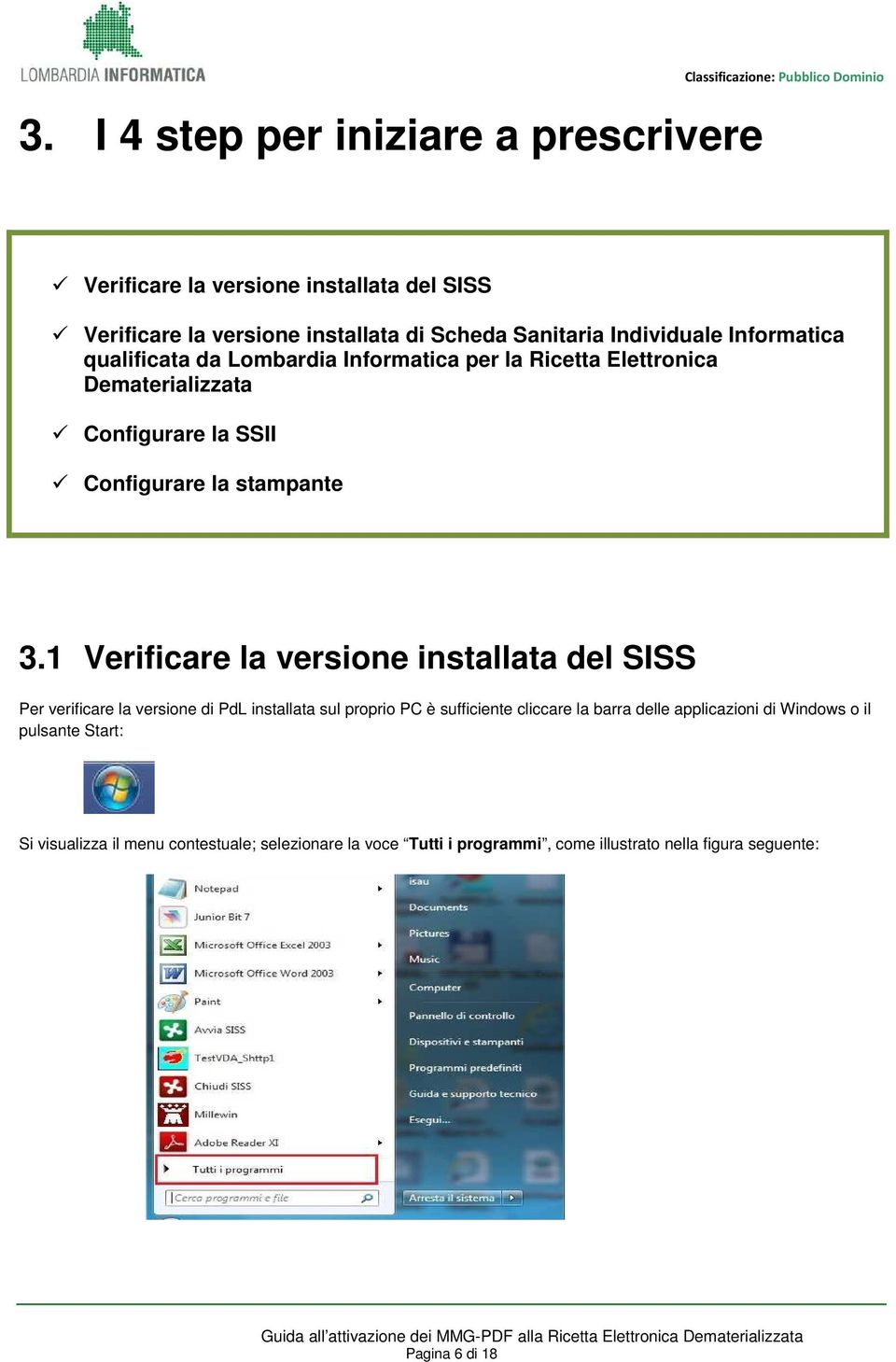 1 Verificare la versione installata del SISS Per verificare la versione di PdL installata sul proprio PC è sufficiente cliccare la barra delle applicazioni di Windows o il