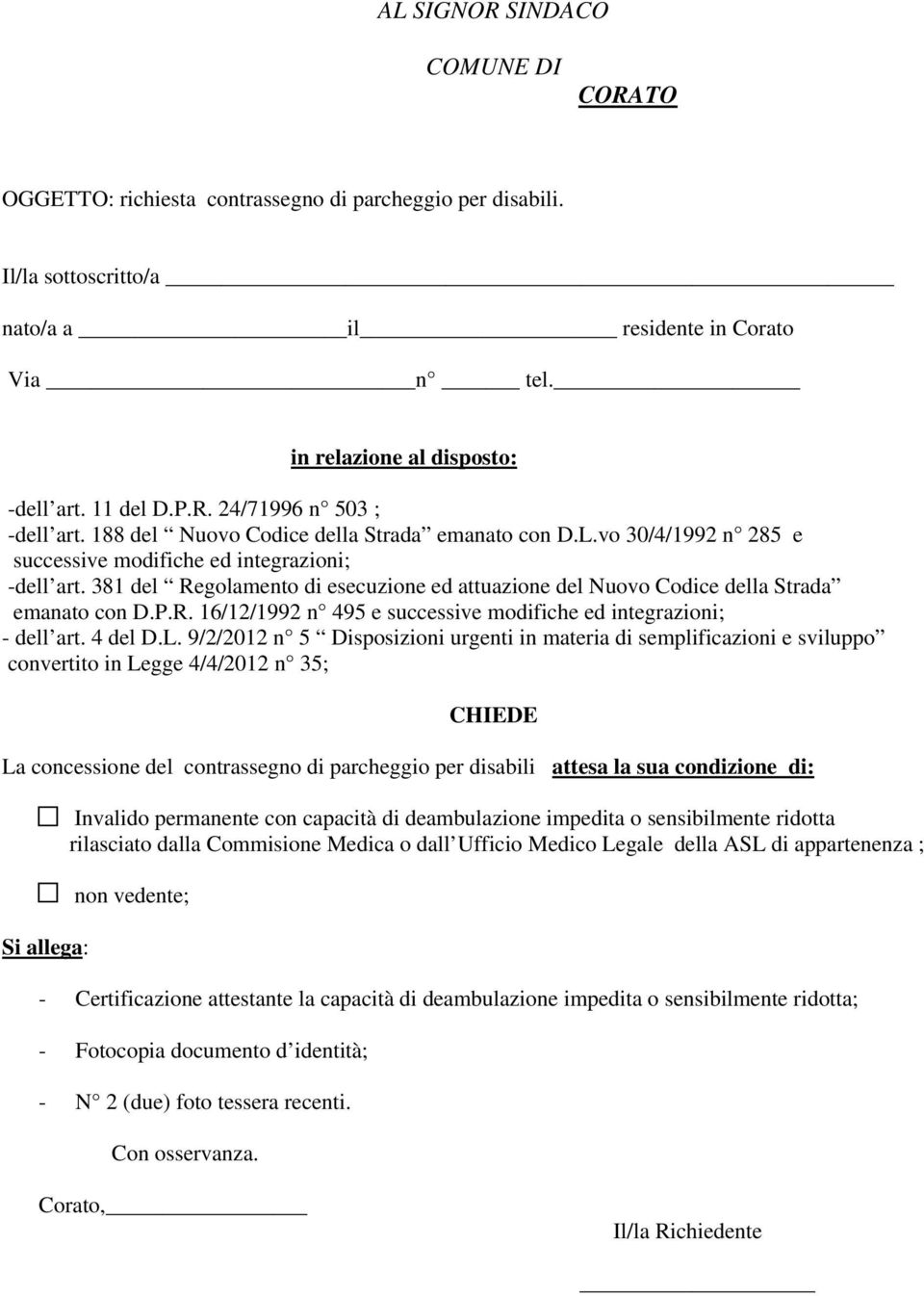 381 del Regolamento di esecuzione ed attuazione del Nuovo Codice della Strada emanato con D.P.R. 16/12/1992 n 495 e successive modifiche ed integrazioni; - dell art. 4 del D.L.