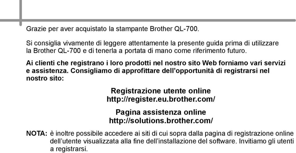 Ai clienti che registrano i loro prodotti nel nostro sito Web forniamo vari servizi e assistenza.