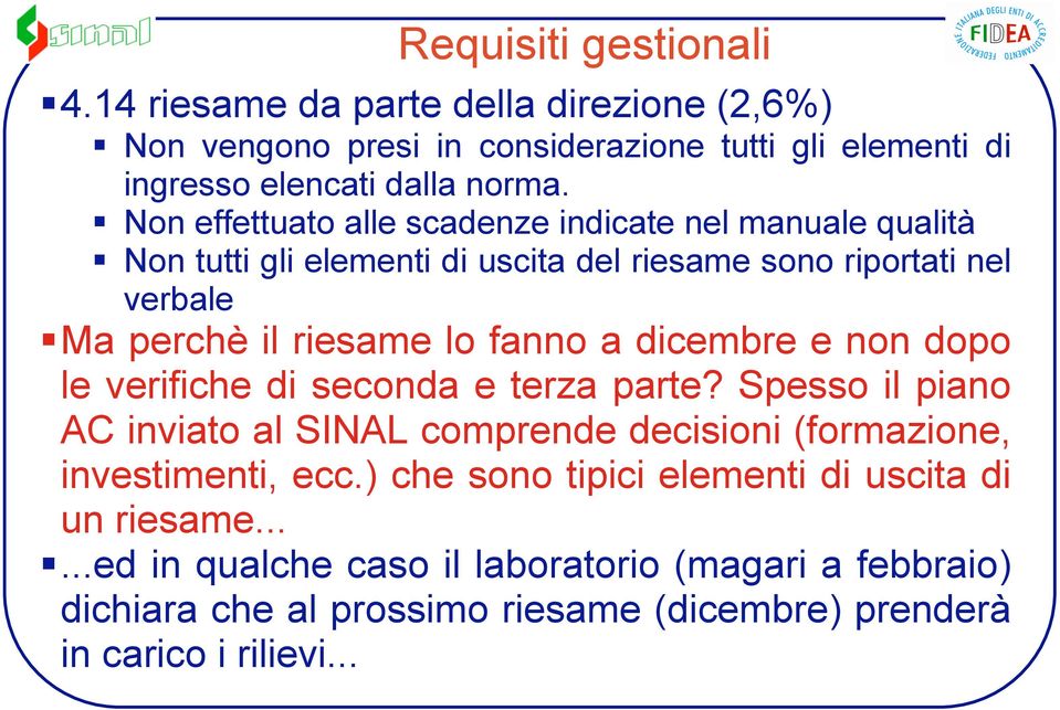 dicembre e non dopo le verifiche di seconda e terza parte? Spesso il piano AC inviato al SINAL comprende decisioni (formazione, investimenti, ecc.