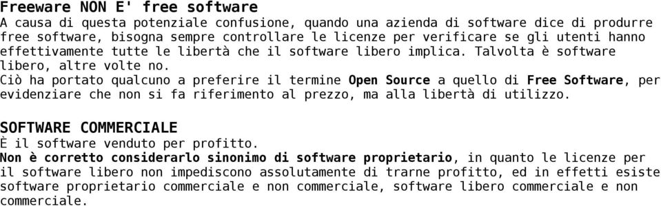 Ciò ha portato qualcuno a preferire il termine Open Source a quello di Free Software, per evidenziare che non si fa riferimento al prezzo, ma alla libertà di utilizzo.