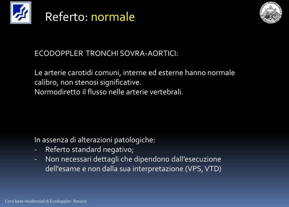 Normodiretto il flusso nelle arterie vertebrali.