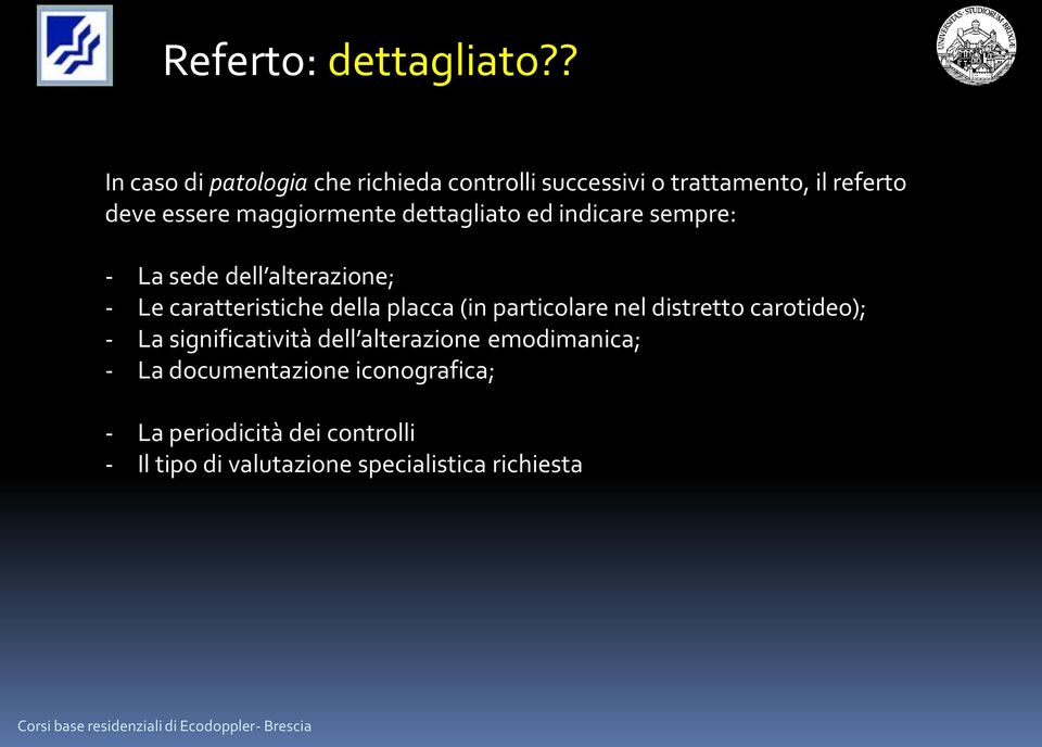 dettagliato ed indicare sempre: - La sede dell alterazione; - Le caratteristiche della placca (in